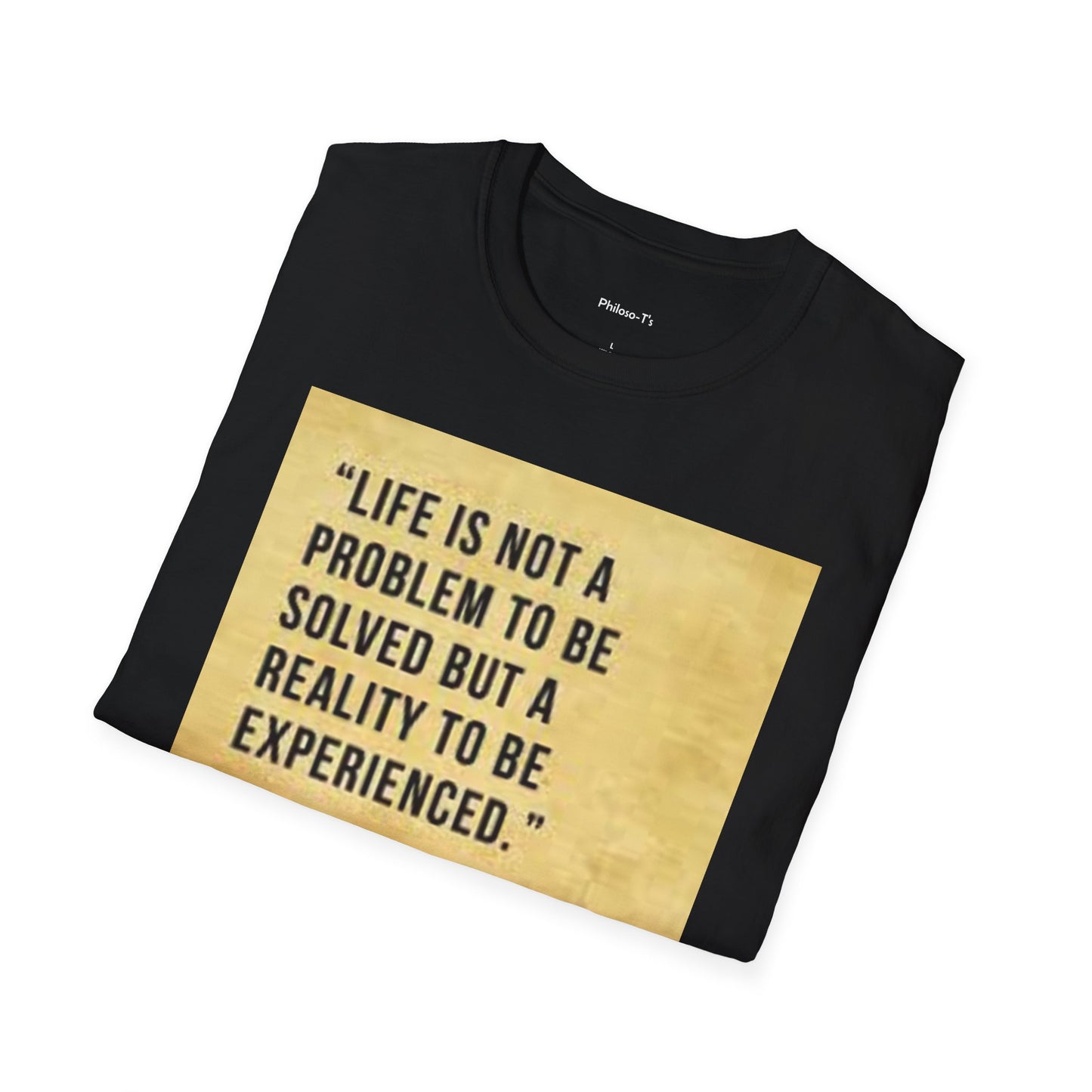 Inspirational Quote Unisex Softstyle T-Shirt | Life is Not a Problem to be Solved