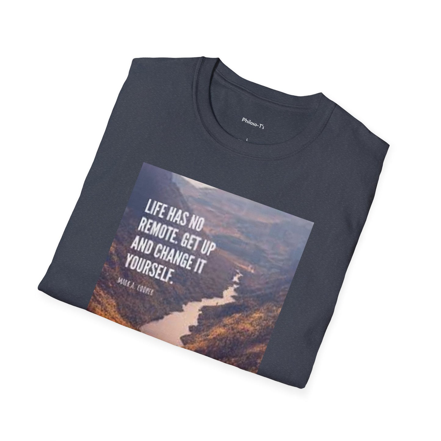 Inspirational Quote Unisex Softstyle T-Shirt – 'Life Has No Remote. Get Up and Change It Yourself.'