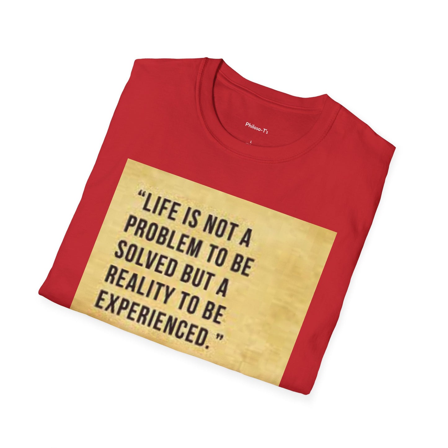 Inspirational Quote Unisex Softstyle T-Shirt | Life is Not a Problem to be Solved