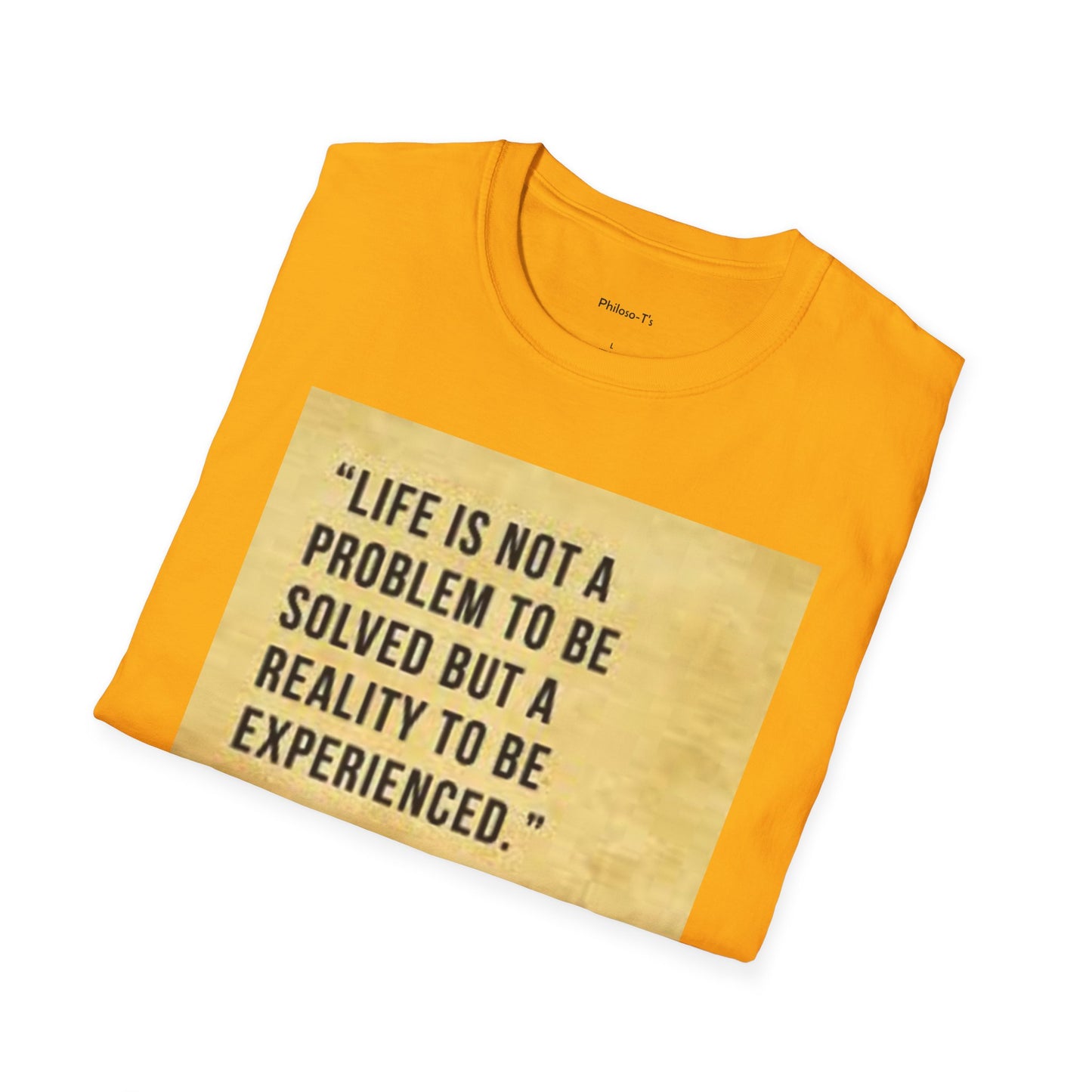 Inspirational Quote Unisex Softstyle T-Shirt | Life is Not a Problem to be Solved