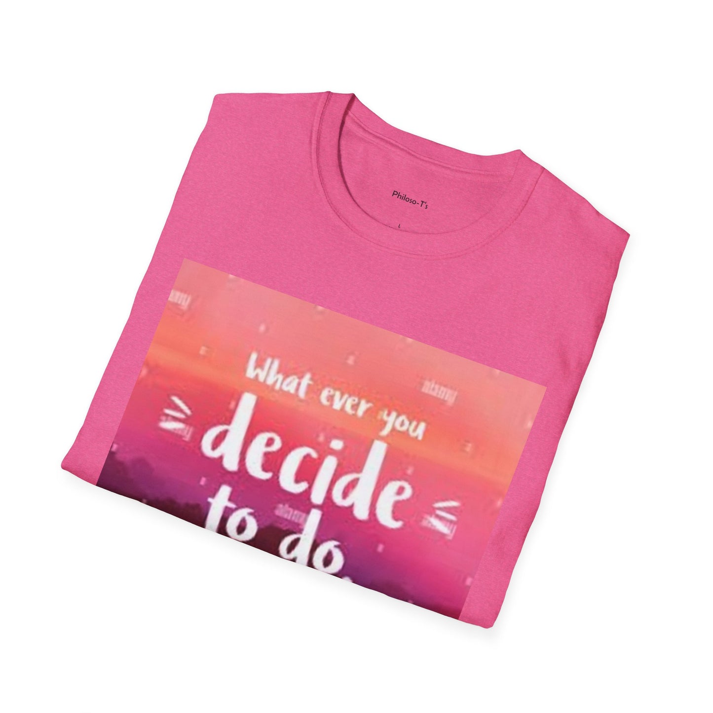 Inspirational Quote Unisex Softstyle T-Shirt - "Decide to Do What Makes You Happy"