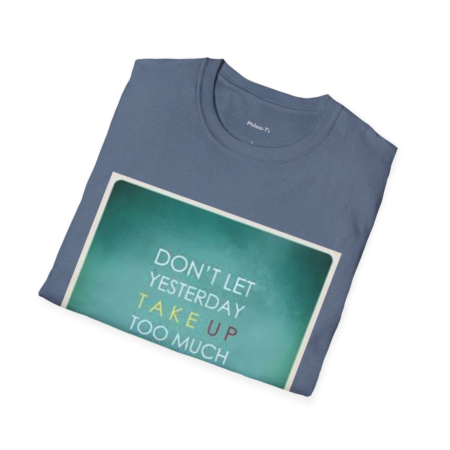 Inspirational Quote Unisex Softstyle T-Shirt - "Don't Let Yesterday Take Up Too Much of Today" - Motivational Tee