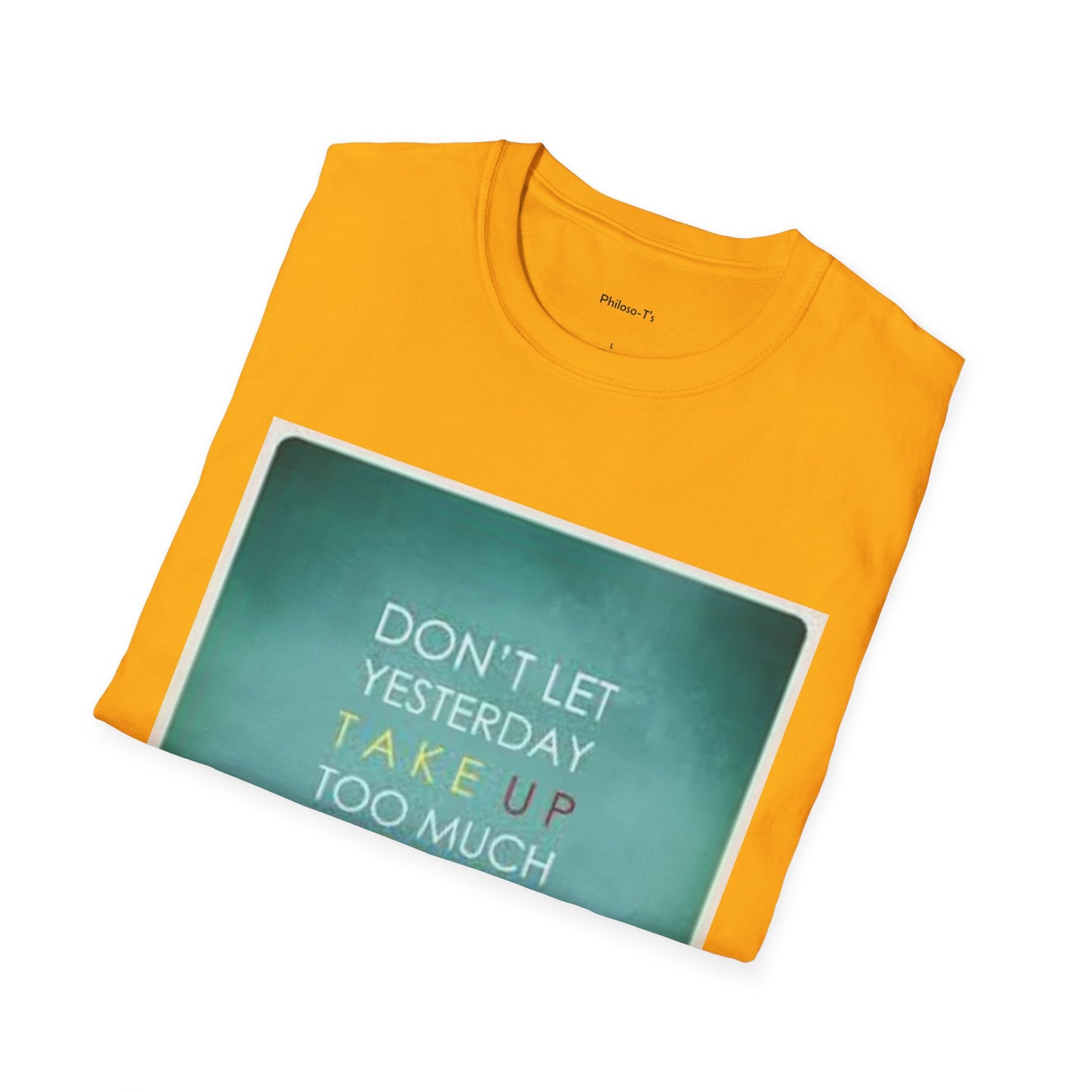 Inspirational Quote Unisex Softstyle T-Shirt - "Don't Let Yesterday Take Up Too Much of Today" - Motivational Tee