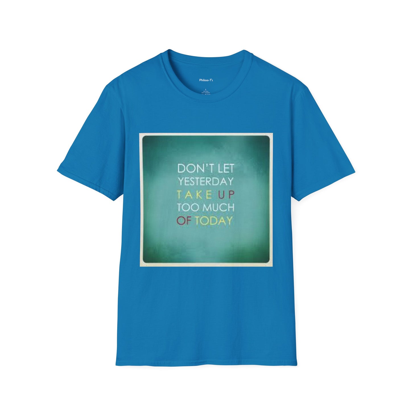 Inspirational Quote Unisex Softstyle T-Shirt - "Don't Let Yesterday Take Up Too Much of Today" - Motivational Tee
