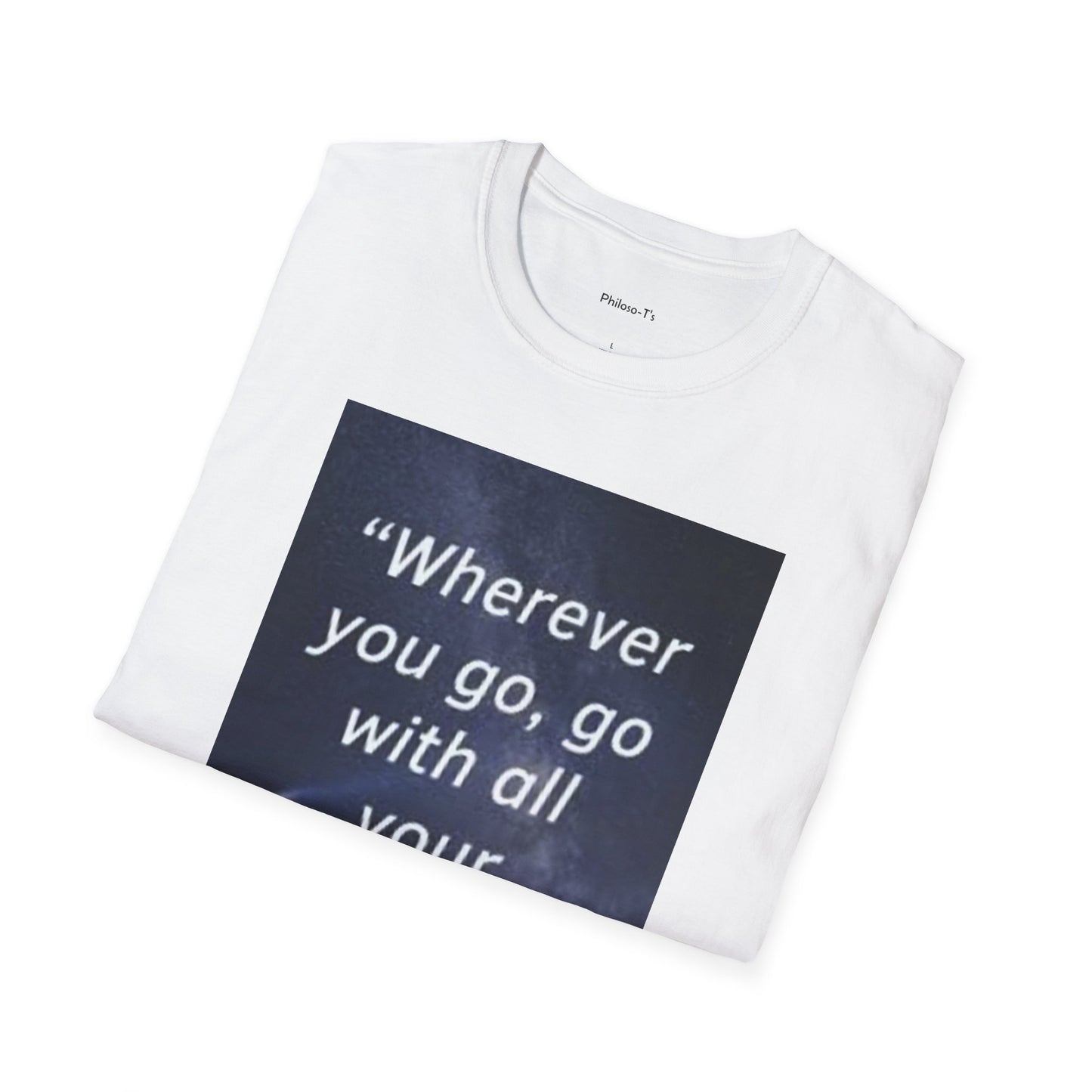 Inspirational Quote Unisex Softstyle T-Shirt - "Wherever You Go, Go With All Your Heart"