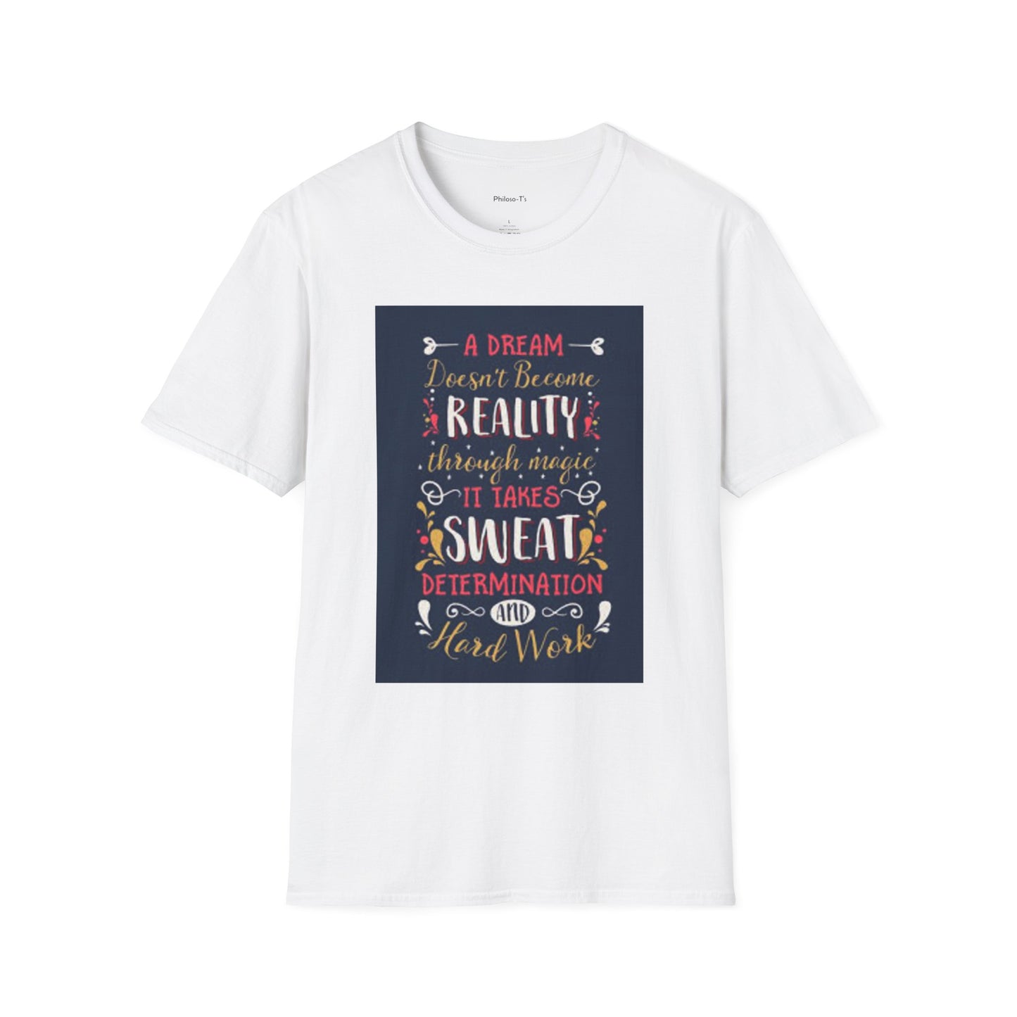 Inspirational Unisex Softstyle T-Shirt - "A Dream Doesn't Become Reality Without Hard Work"