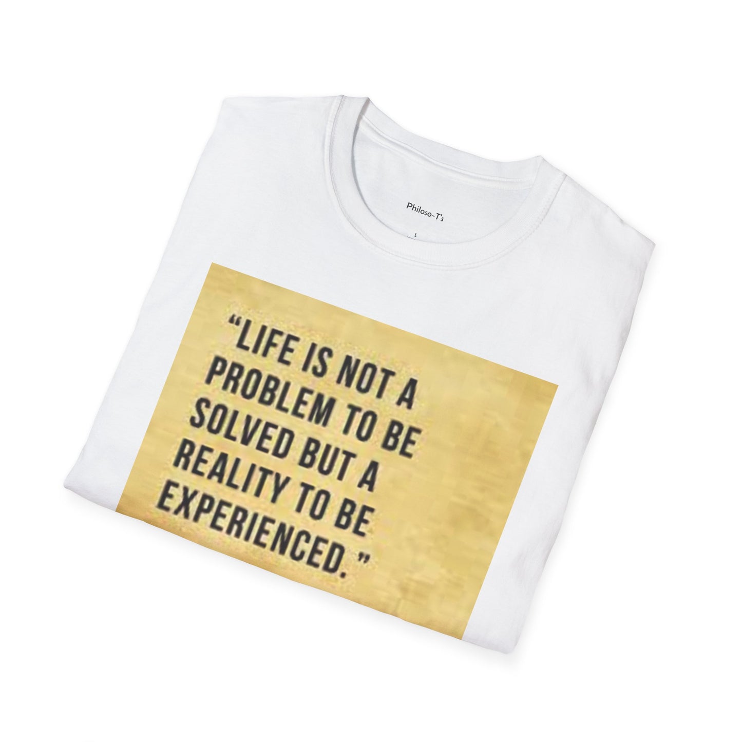 Inspirational Quote Unisex Softstyle T-Shirt | Life is Not a Problem to be Solved