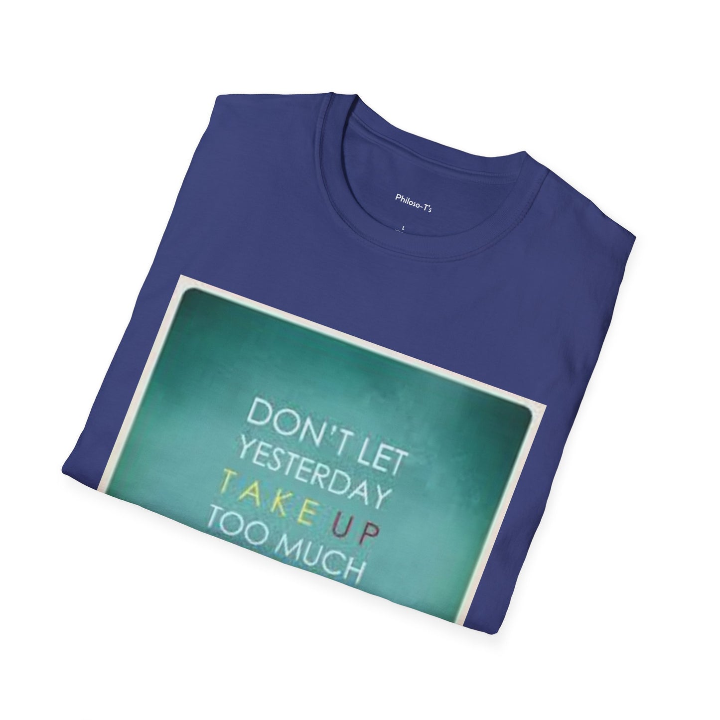Inspirational Quote Unisex Softstyle T-Shirt - "Don't Let Yesterday Take Up Too Much of Today" - Motivational Tee