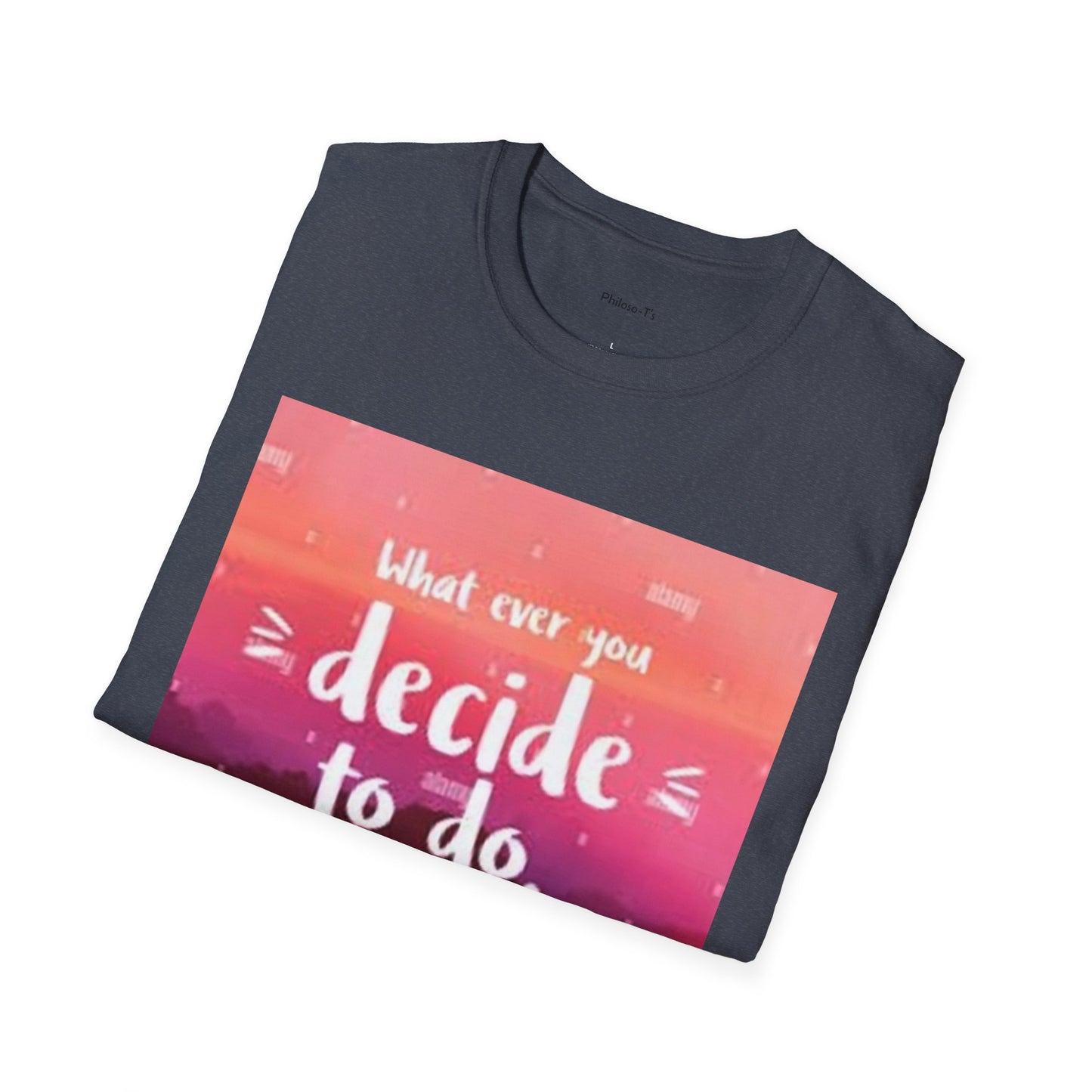 Inspirational Quote Unisex Softstyle T-Shirt - "Decide to Do What Makes You Happy"