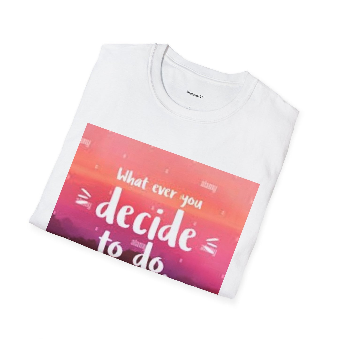 Inspirational Quote Unisex Softstyle T-Shirt - "Decide to Do What Makes You Happy"