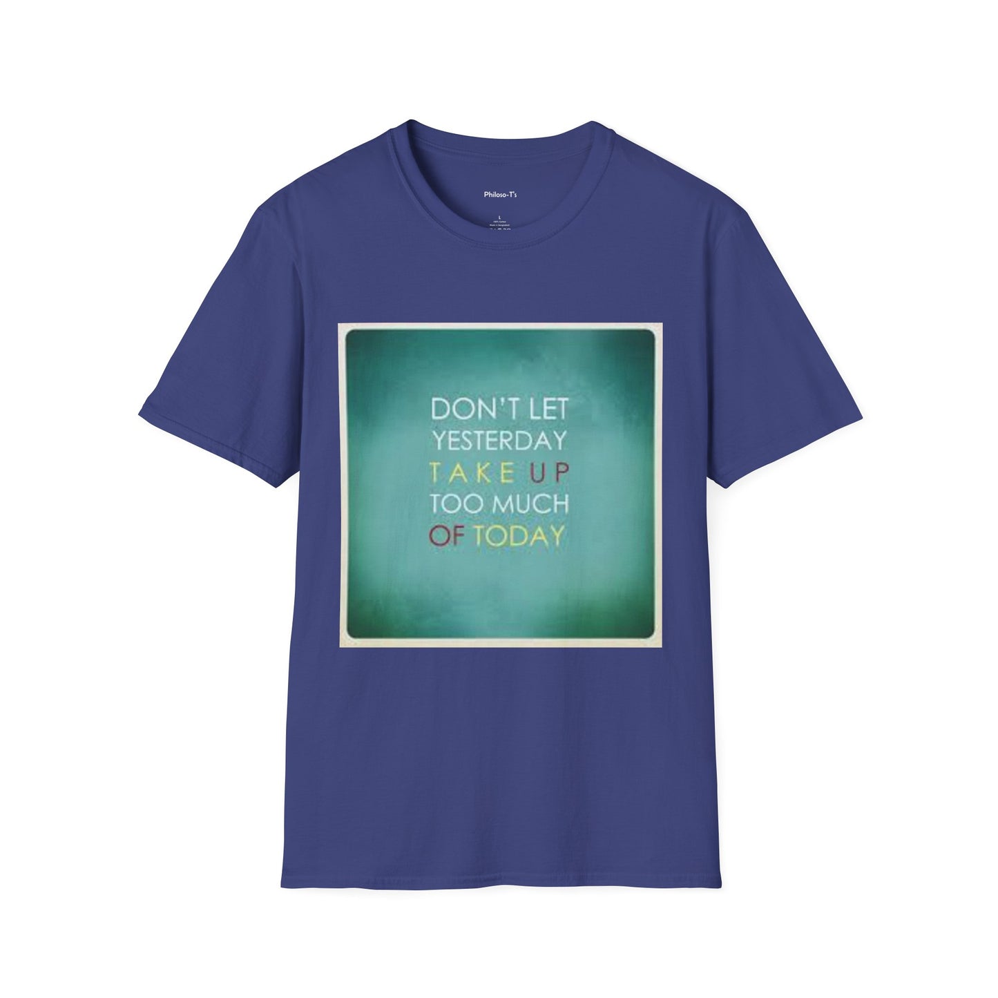 Inspirational Quote Unisex Softstyle T-Shirt - "Don't Let Yesterday Take Up Too Much of Today" - Motivational Tee