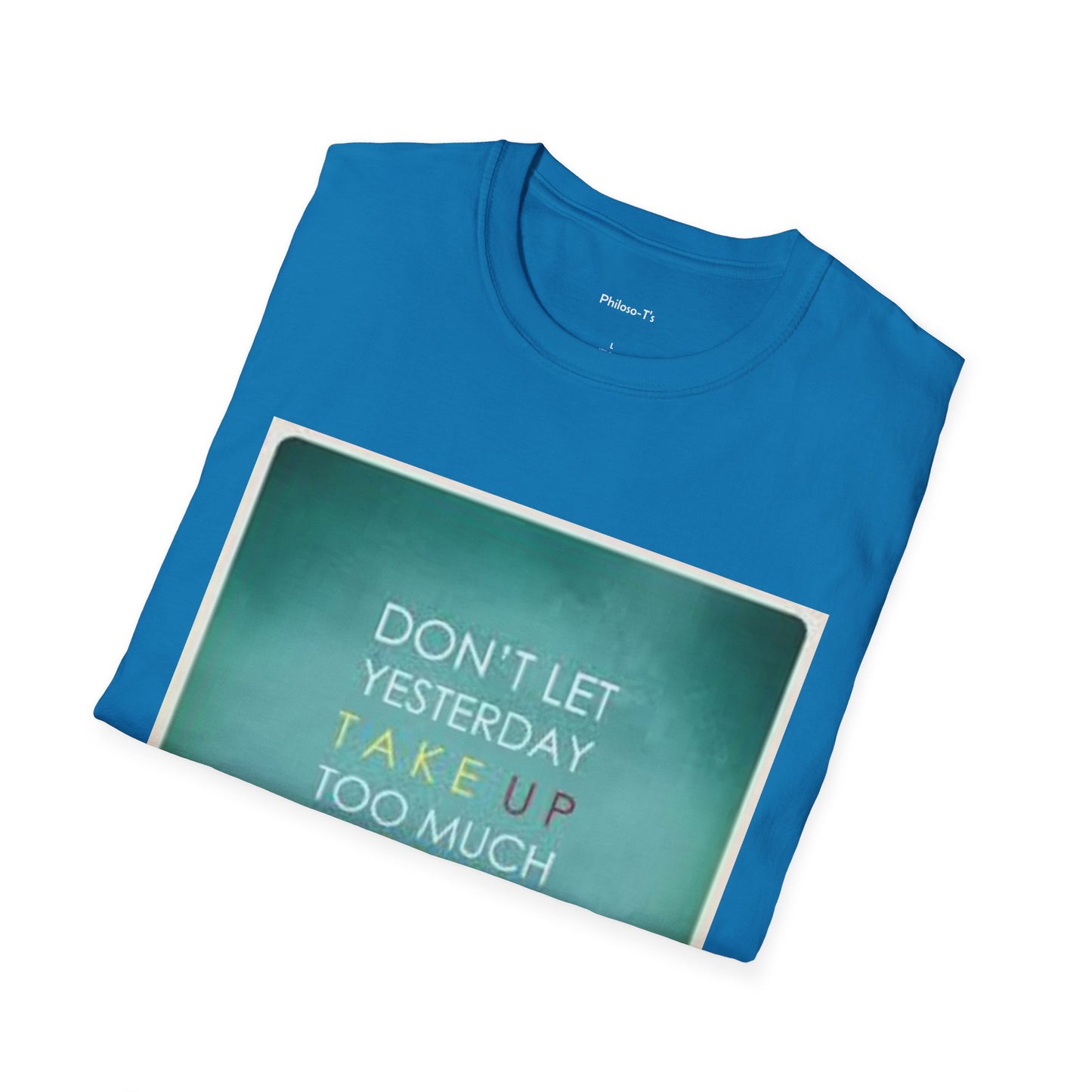 Inspirational Quote Unisex Softstyle T-Shirt - "Don't Let Yesterday Take Up Too Much of Today" - Motivational Tee