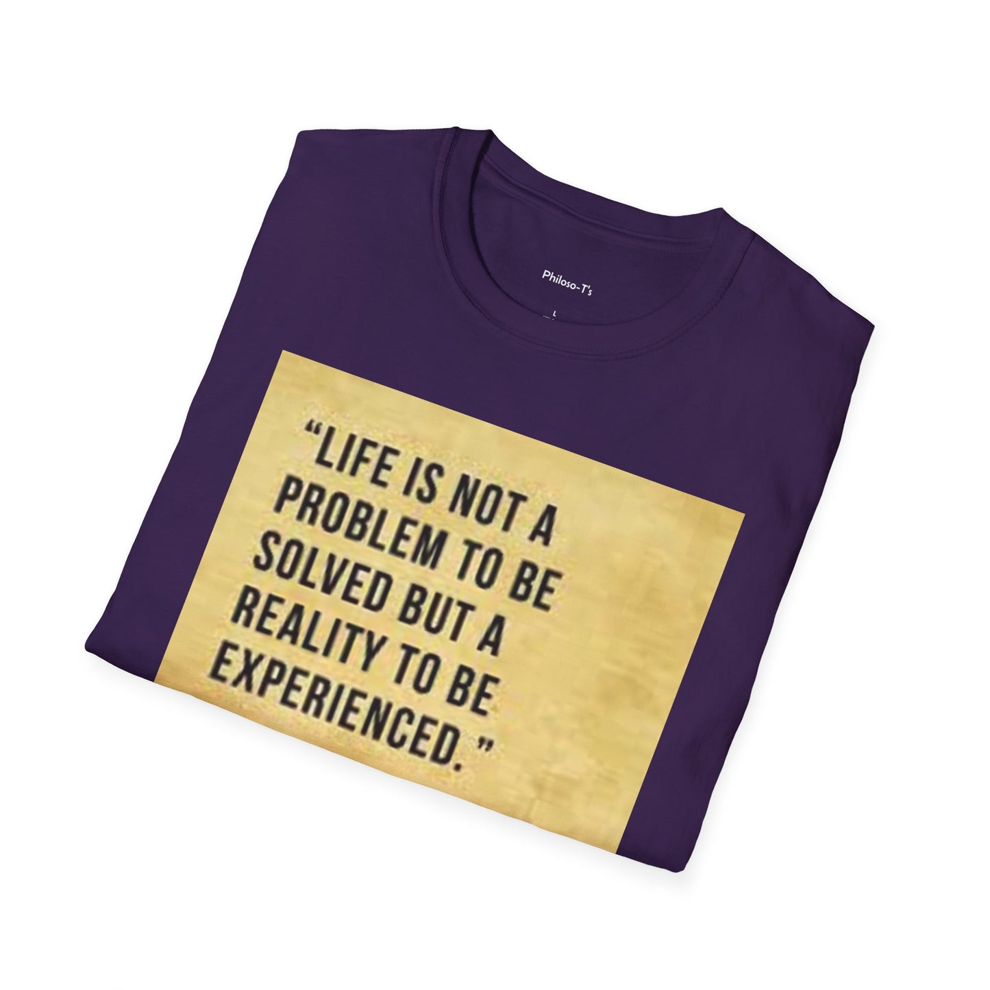 Inspirational Quote Unisex Softstyle T-Shirt | Life is Not a Problem to be Solved