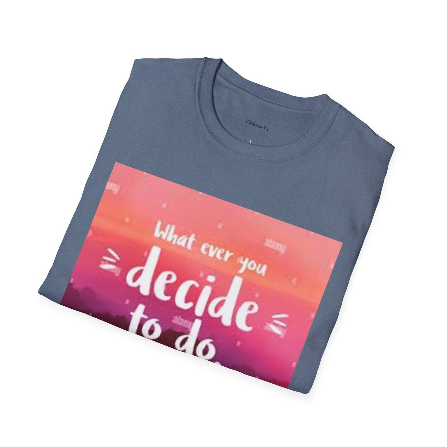Inspirational Quote Unisex Softstyle T-Shirt - "Decide to Do What Makes You Happy"