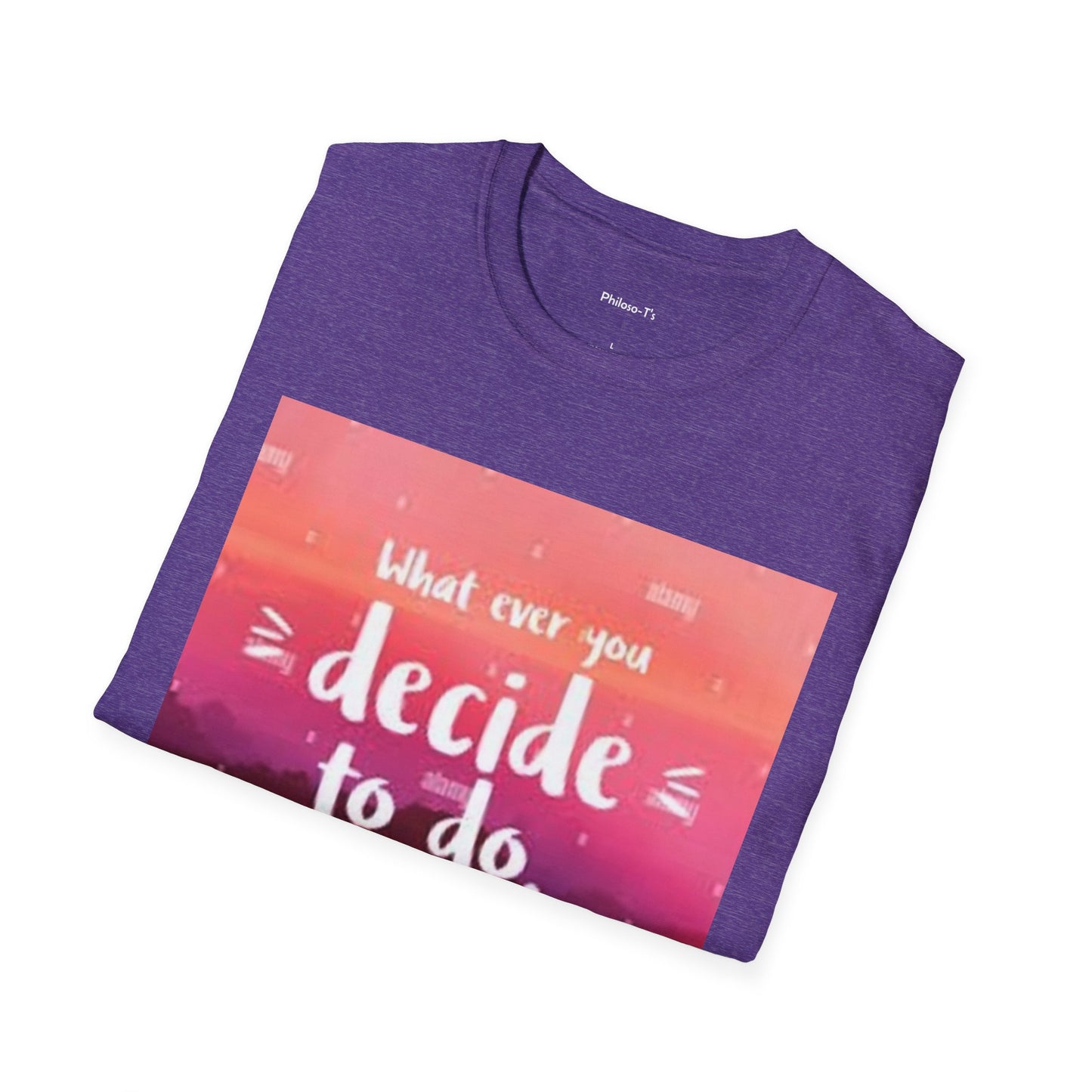 Inspirational Quote Unisex Softstyle T-Shirt - "Decide to Do What Makes You Happy"