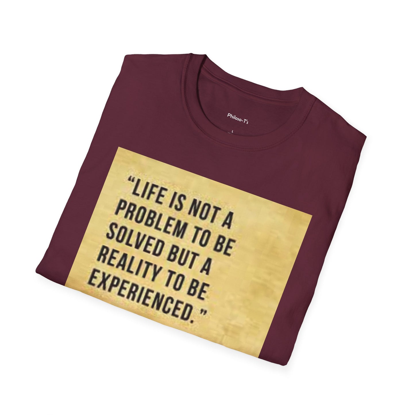 Inspirational Quote Unisex Softstyle T-Shirt | Life is Not a Problem to be Solved