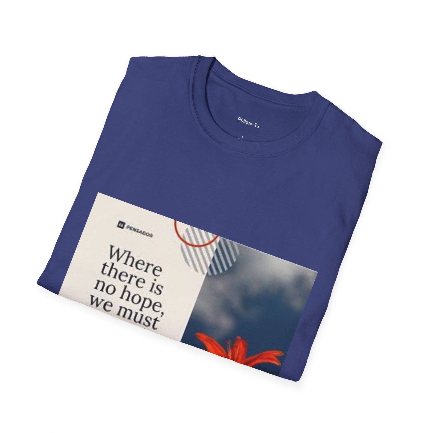 Inspirational Quote Unisex Softstyle T-Shirt - "Where there is no hope, we must invent it"