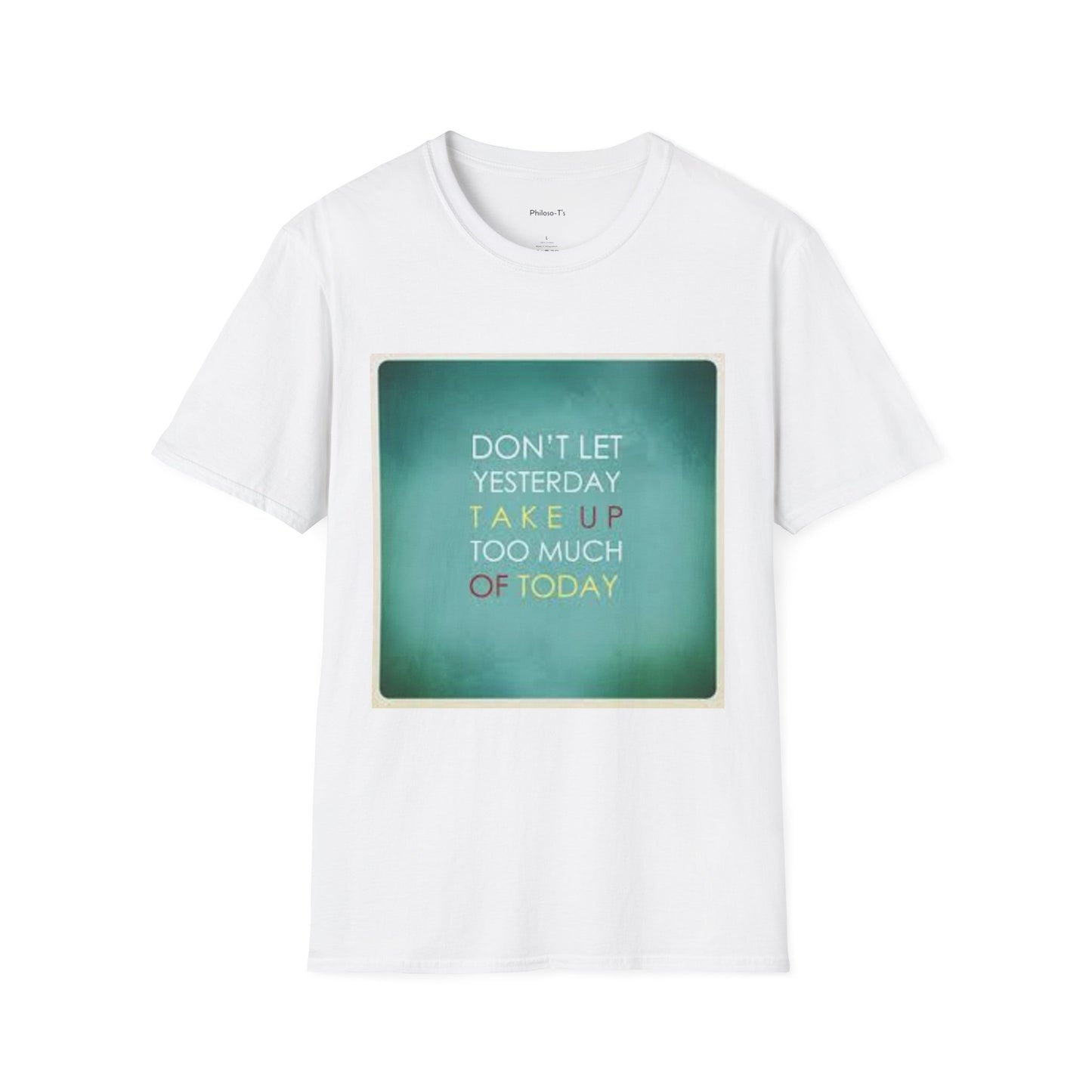 Inspirational Quote Unisex Softstyle T-Shirt - "Don't Let Yesterday Take Up Too Much of Today" - Motivational Tee