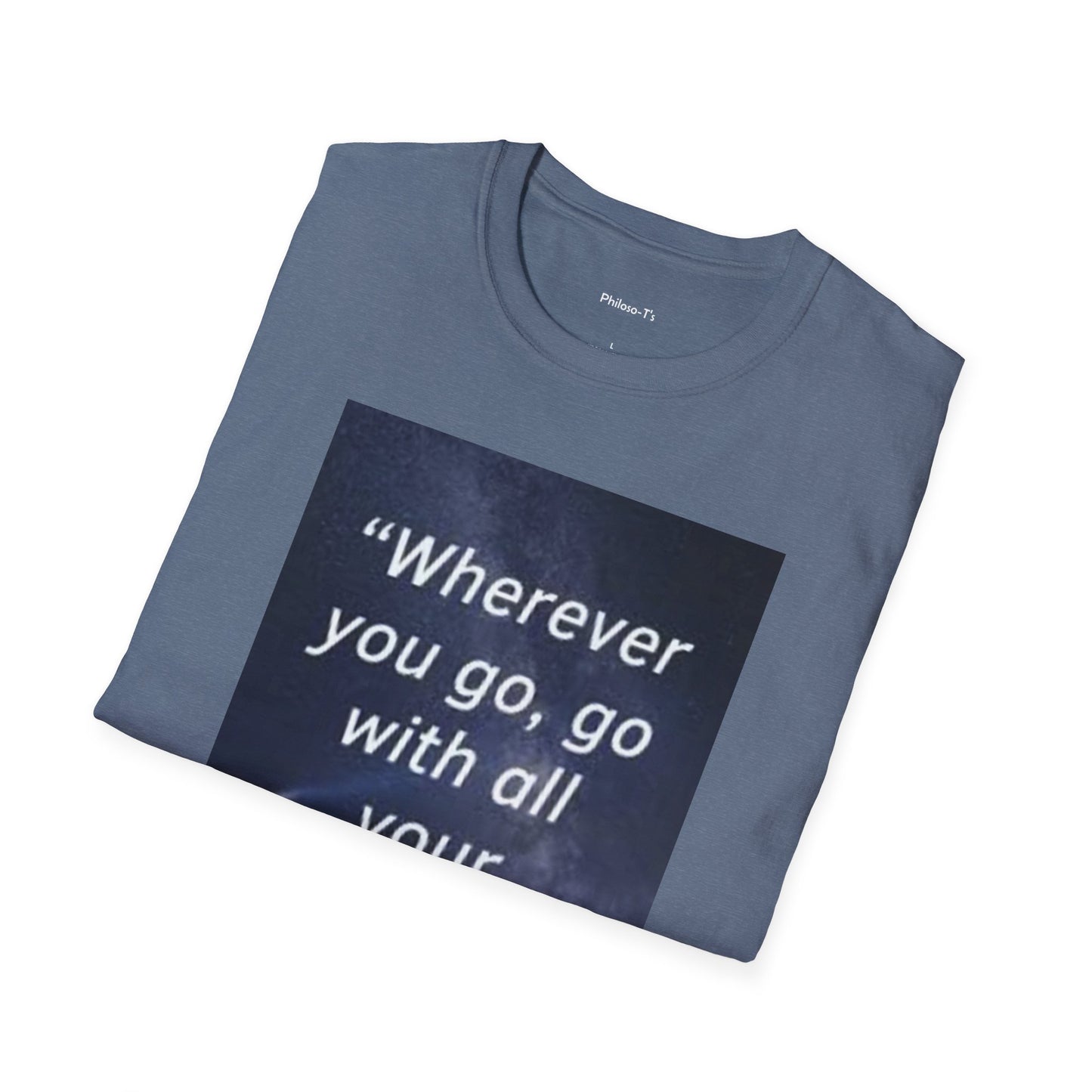 Inspirational Quote Unisex Softstyle T-Shirt - "Wherever You Go, Go With All Your Heart"