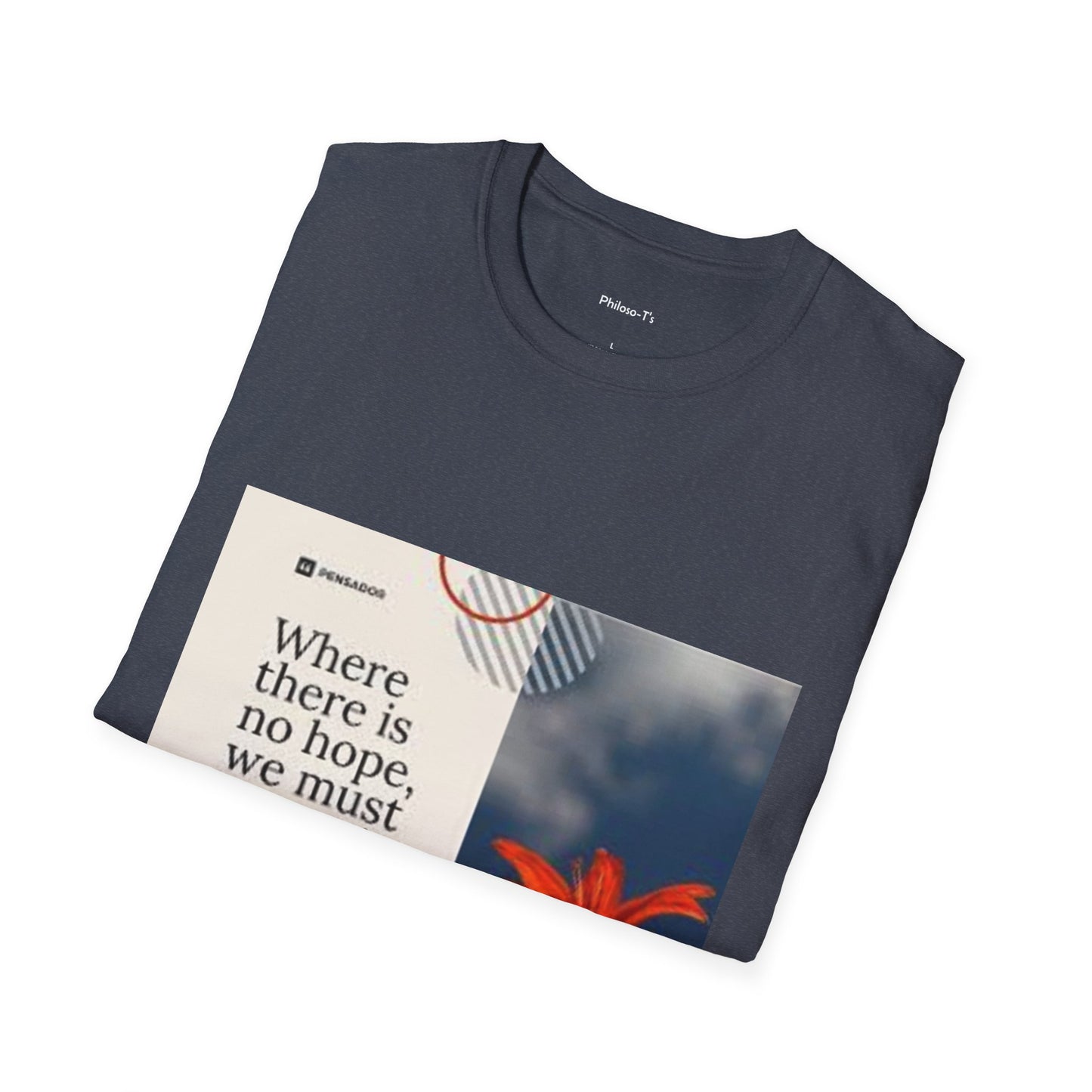 Inspirational Quote Unisex Softstyle T-Shirt - "Where there is no hope, we must invent it"