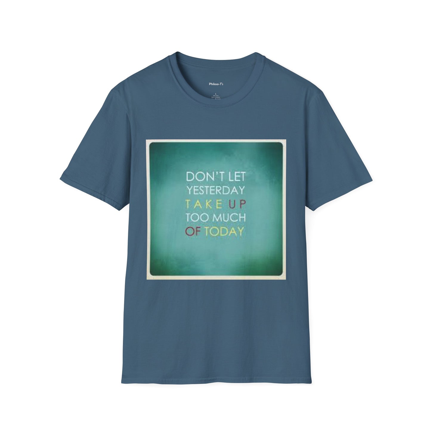 Inspirational Quote Unisex Softstyle T-Shirt - "Don't Let Yesterday Take Up Too Much of Today" - Motivational Tee