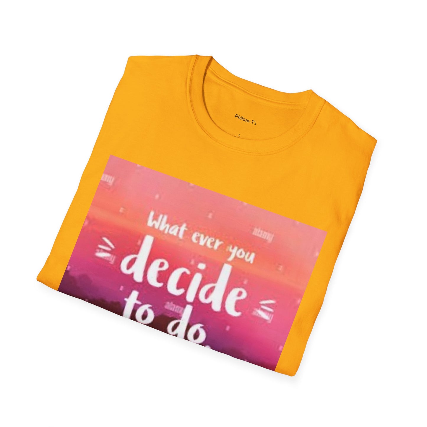 Inspirational Quote Unisex Softstyle T-Shirt - "Decide to Do What Makes You Happy"