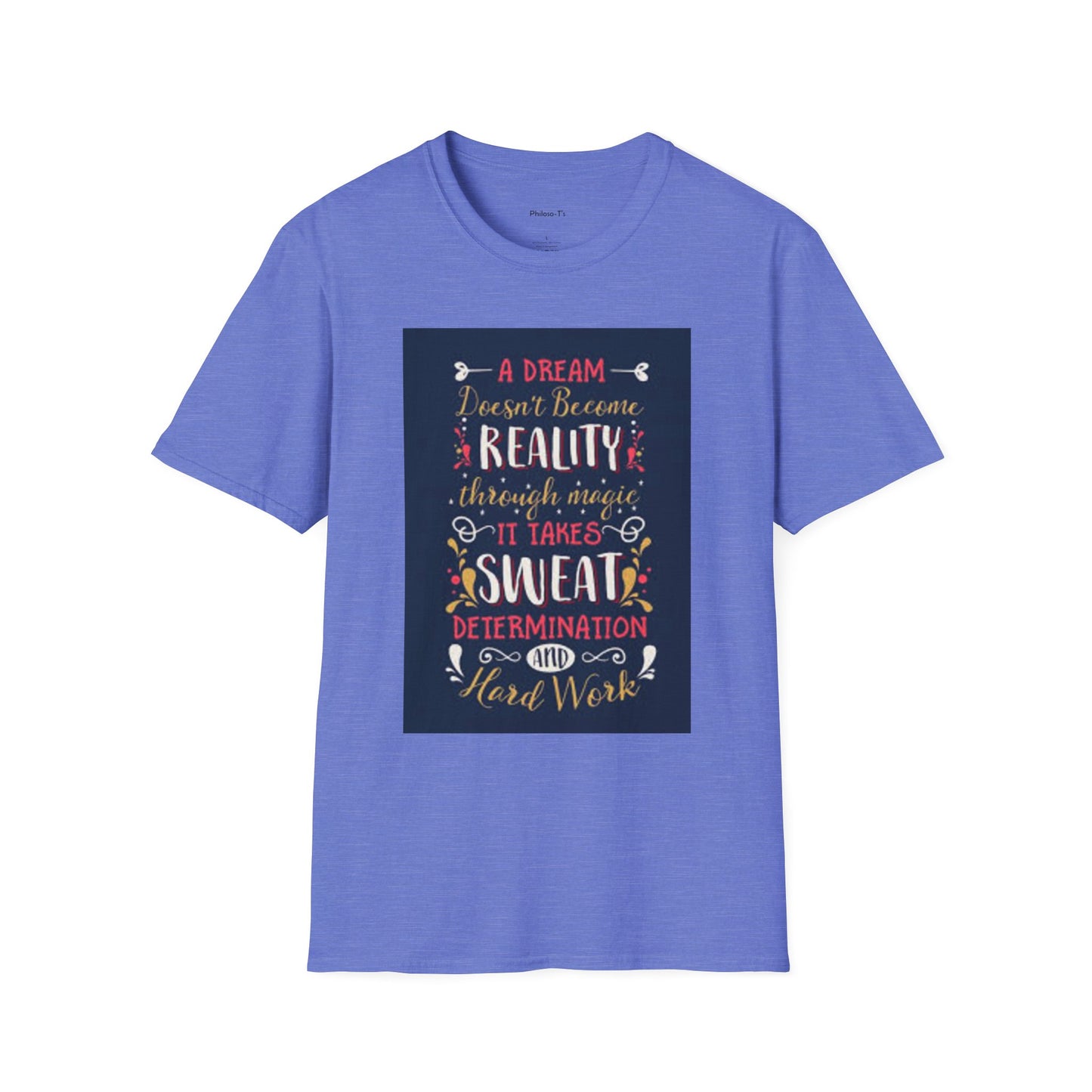 Inspirational Unisex Softstyle T-Shirt - "A Dream Doesn't Become Reality Without Hard Work"