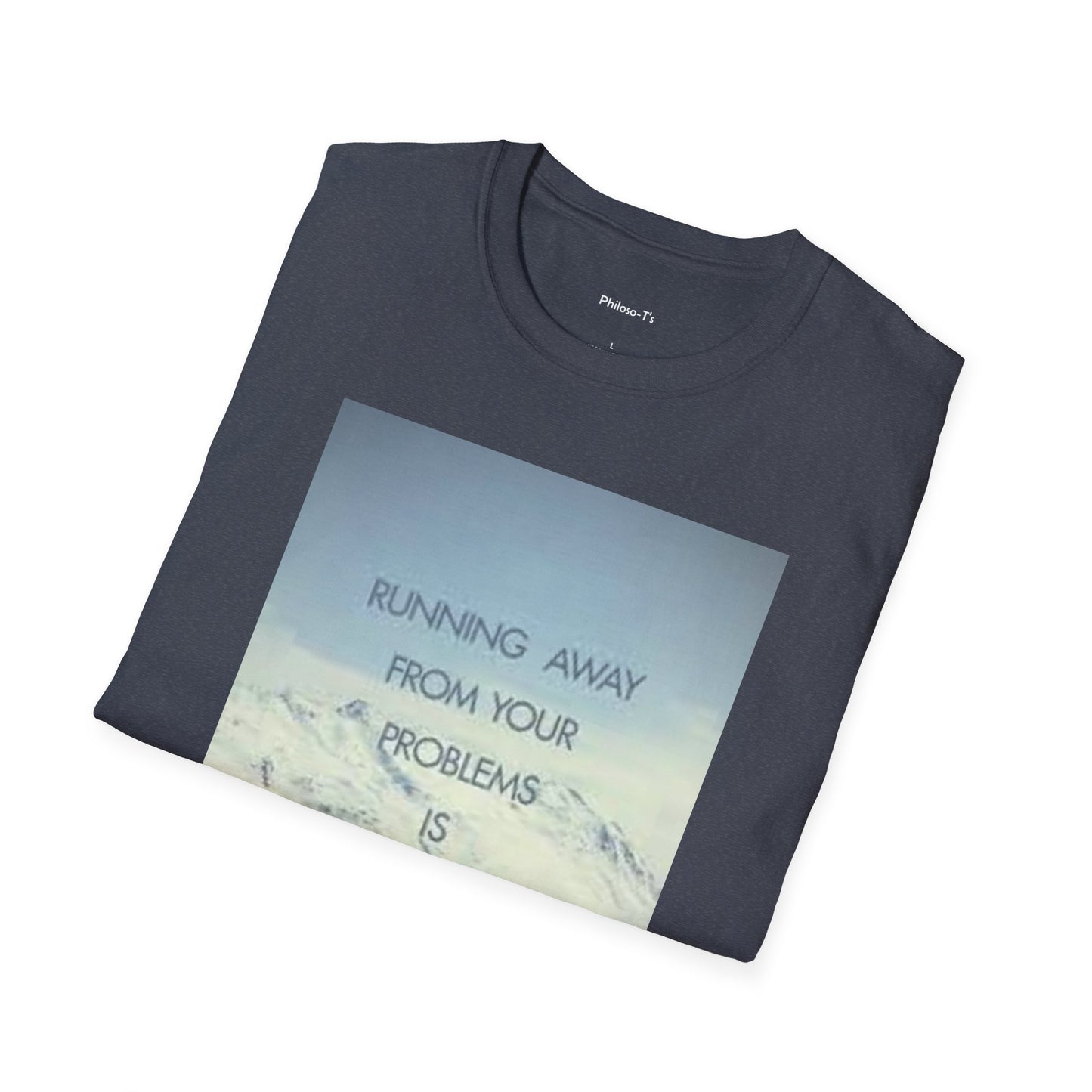 Inspirational Unisex Softstyle T-Shirt - 'Running Away From Your Problems Is A Race You'll Never Win'