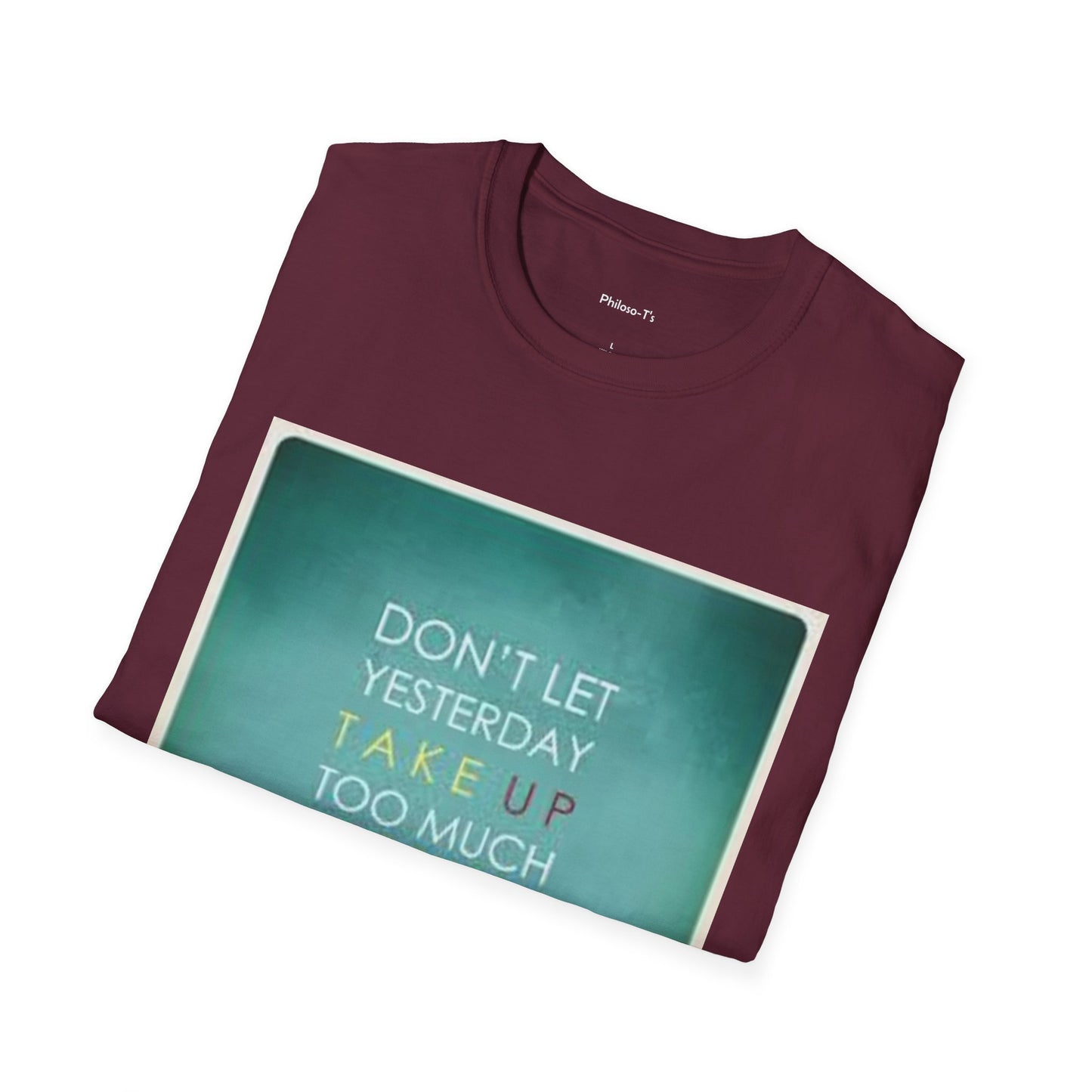 Inspirational Quote Unisex Softstyle T-Shirt - "Don't Let Yesterday Take Up Too Much of Today" - Motivational Tee