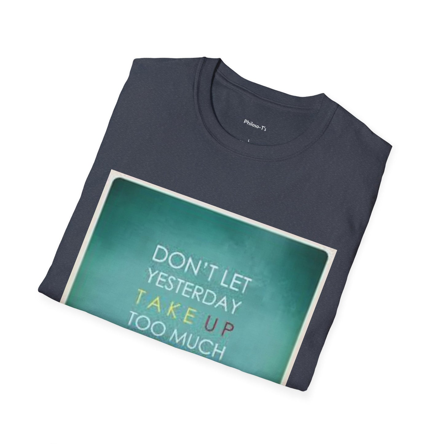 Inspirational Quote Unisex Softstyle T-Shirt - "Don't Let Yesterday Take Up Too Much of Today" - Motivational Tee