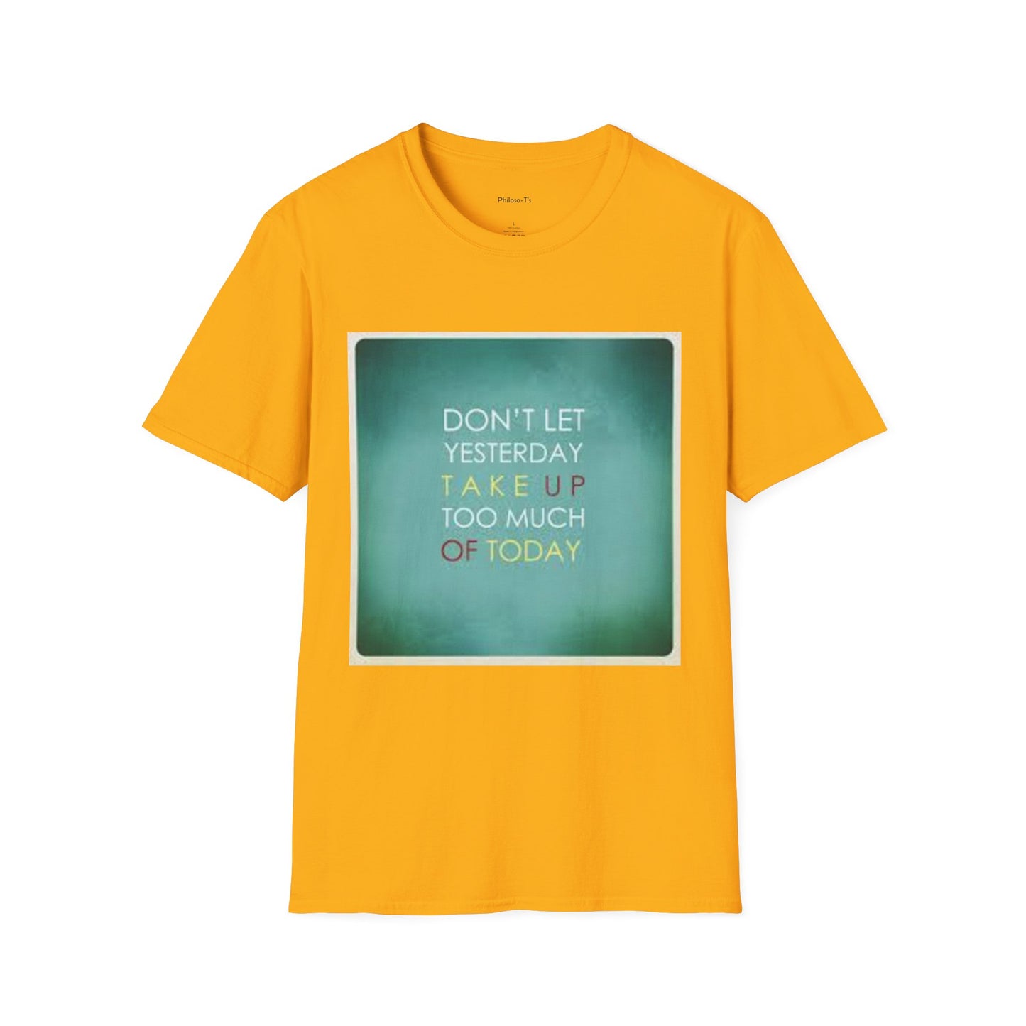 Inspirational Quote Unisex Softstyle T-Shirt - "Don't Let Yesterday Take Up Too Much of Today" - Motivational Tee