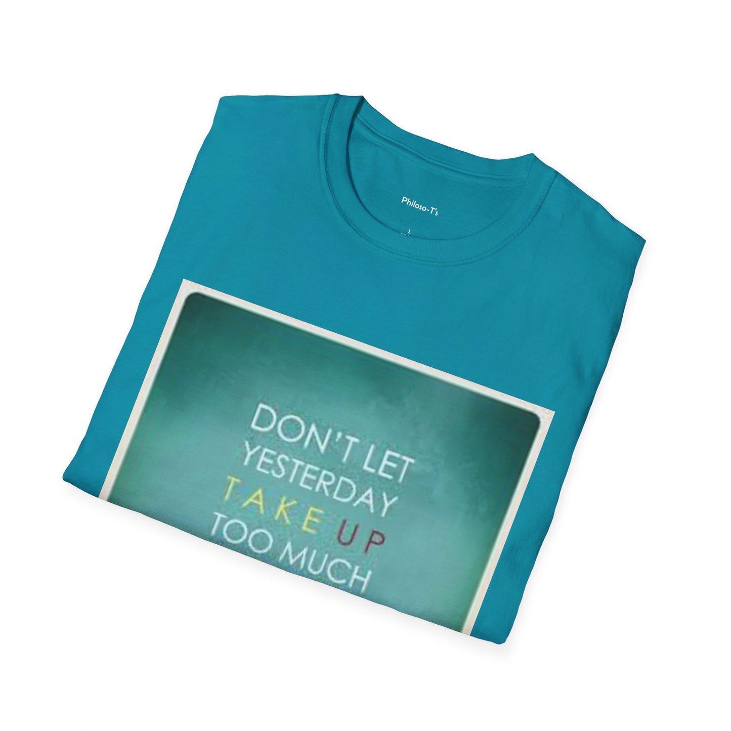 Inspirational Quote Unisex Softstyle T-Shirt - "Don't Let Yesterday Take Up Too Much of Today" - Motivational Tee