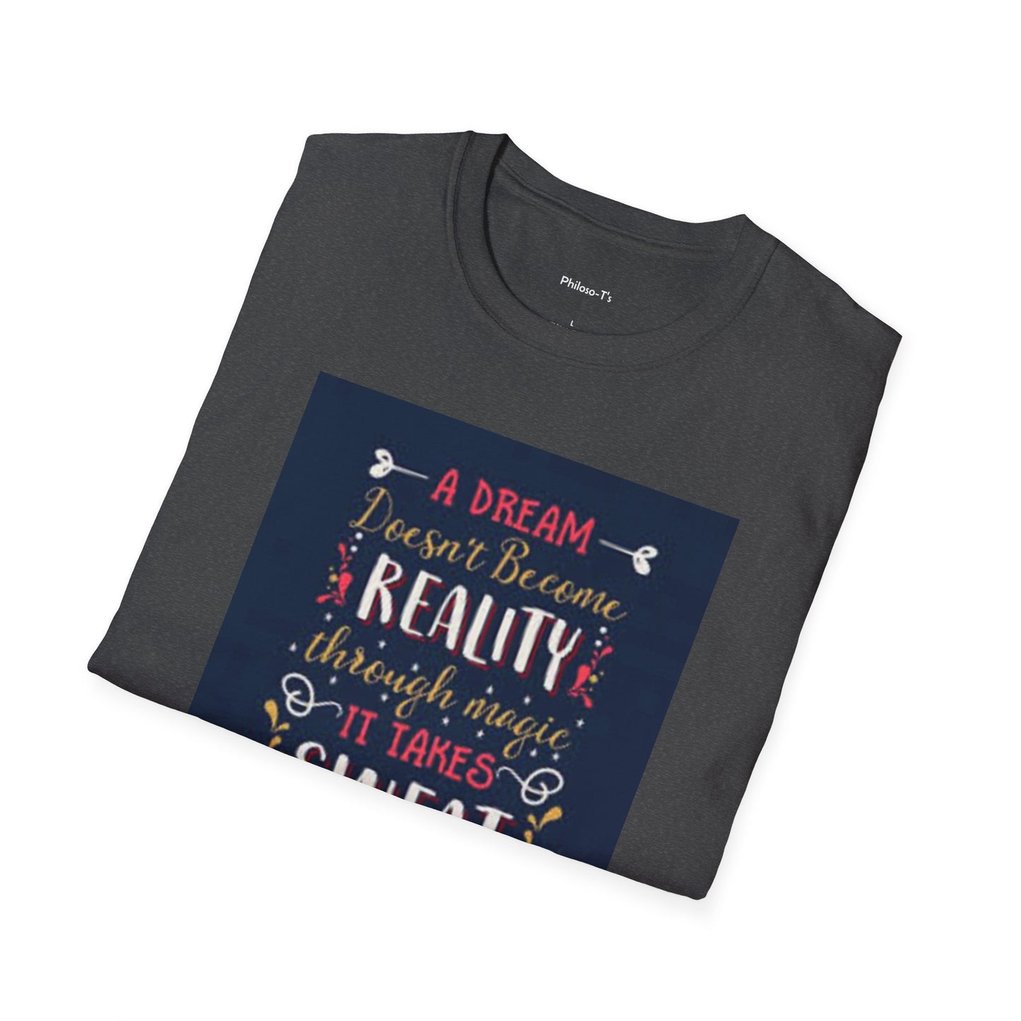 Inspirational Unisex Softstyle T-Shirt - "A Dream Doesn't Become Reality Without Hard Work"