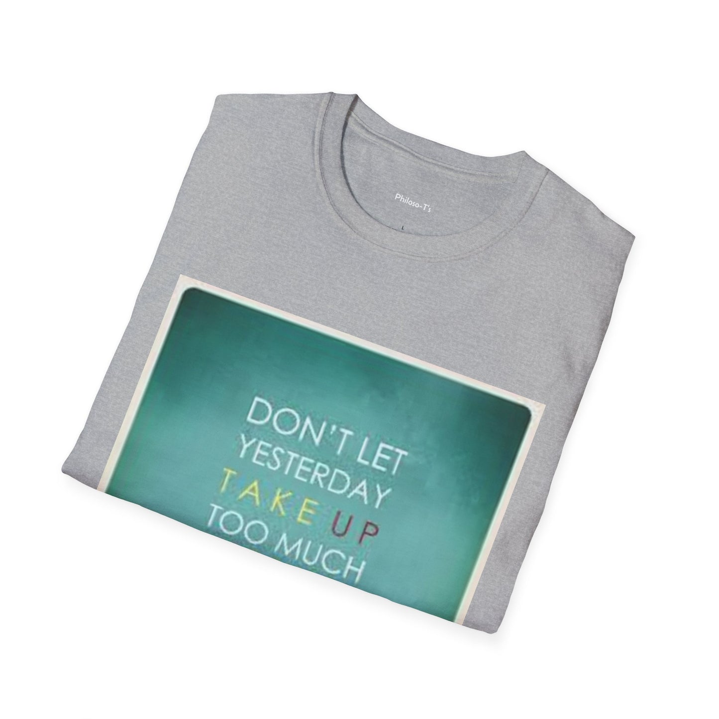Inspirational Quote Unisex Softstyle T-Shirt - "Don't Let Yesterday Take Up Too Much of Today" - Motivational Tee