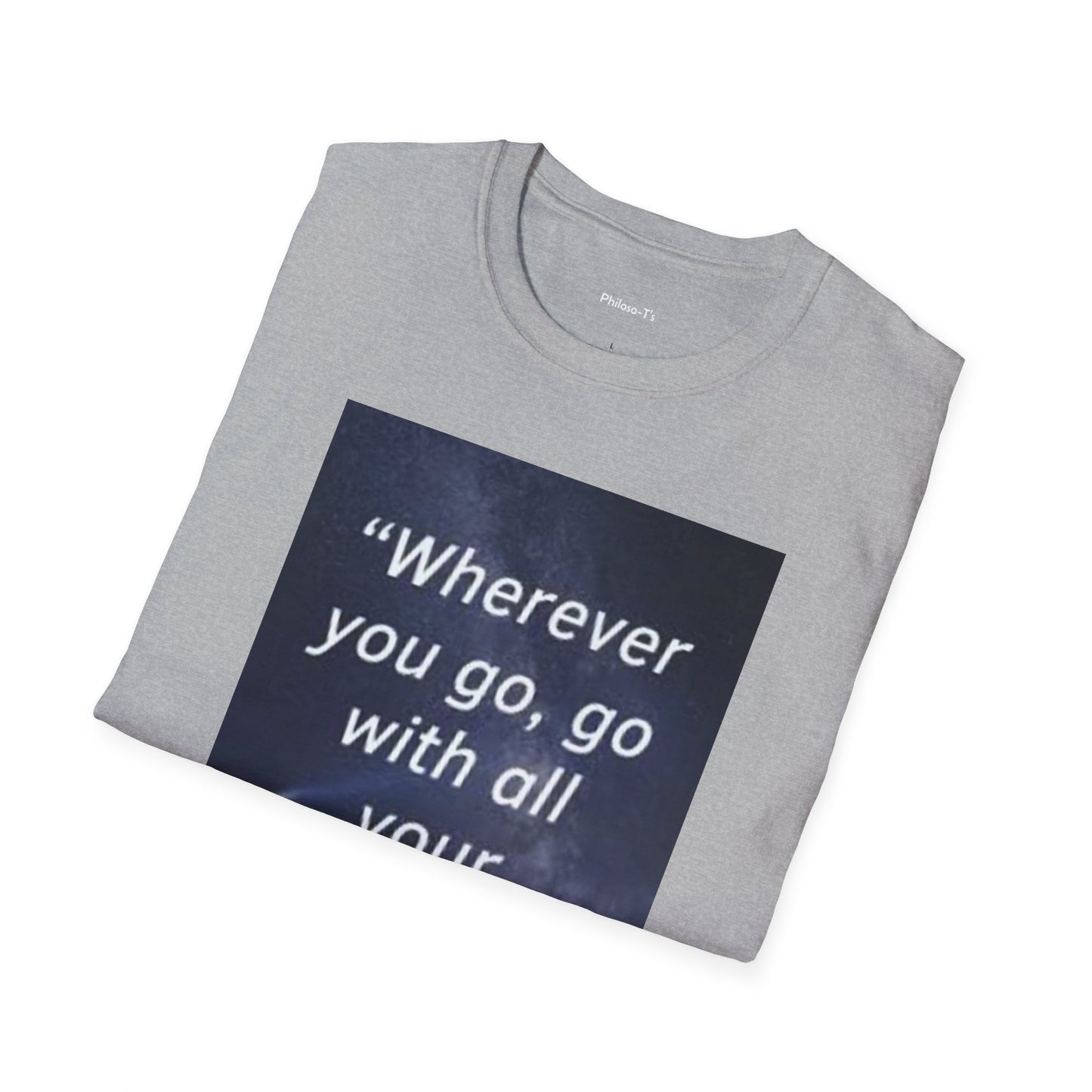 Inspirational Quote Unisex Softstyle T-Shirt - "Wherever You Go, Go With All Your Heart"