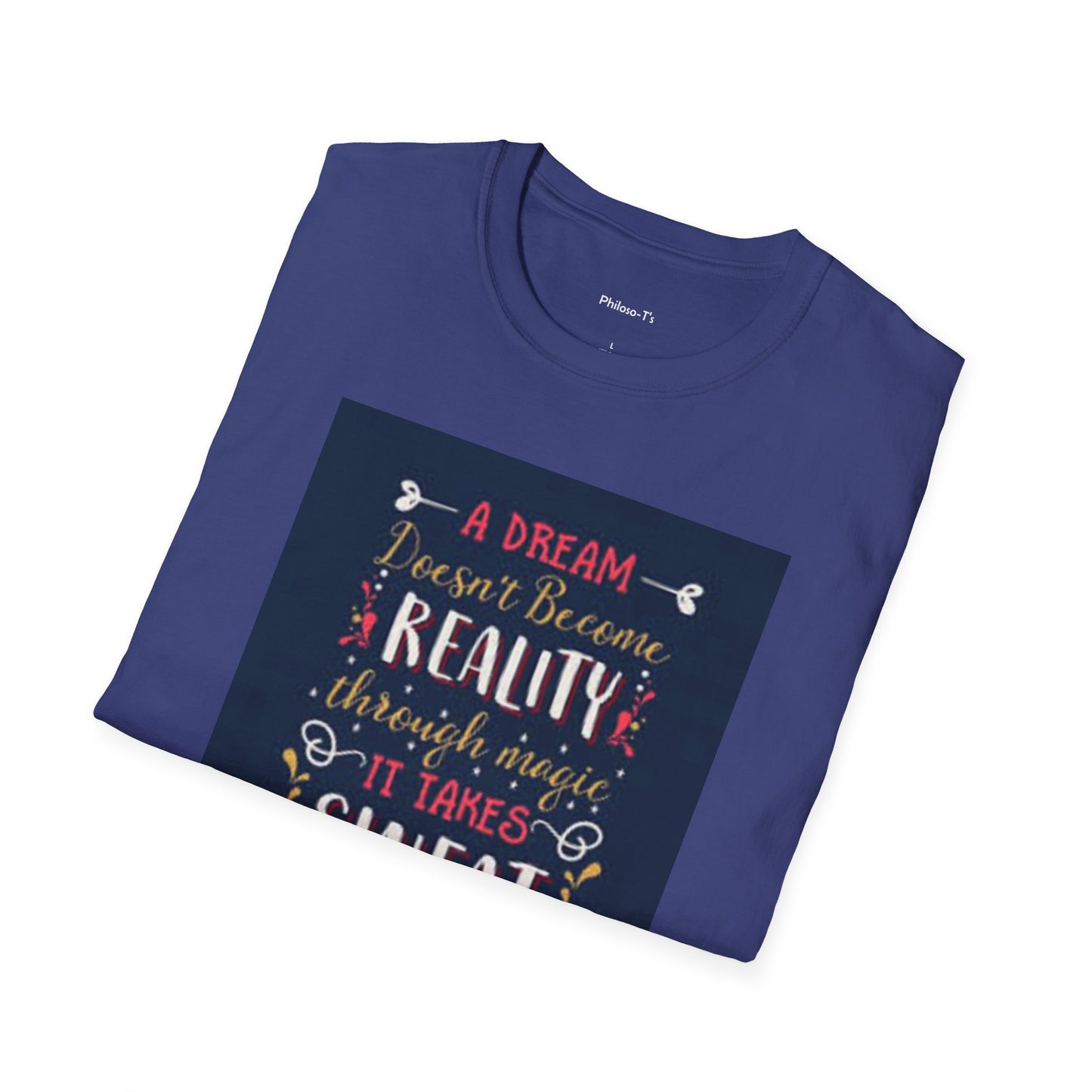 Inspirational Unisex Softstyle T-Shirt - "A Dream Doesn't Become Reality Without Hard Work"