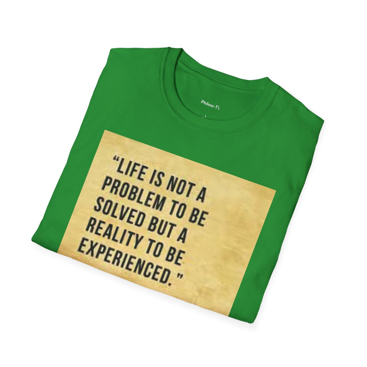 Inspirational Quote Unisex Softstyle T-Shirt | Life is Not a Problem to be Solved