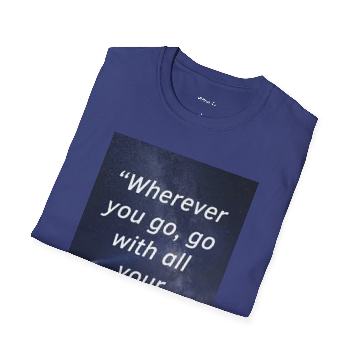 Inspirational Quote Unisex Softstyle T-Shirt - "Wherever You Go, Go With All Your Heart"