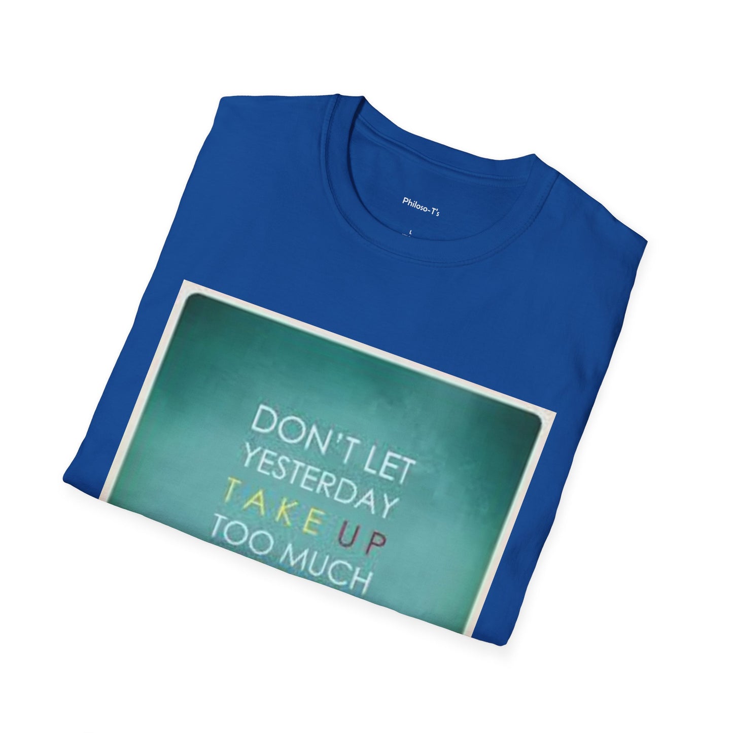 Inspirational Quote Unisex Softstyle T-Shirt - "Don't Let Yesterday Take Up Too Much of Today" - Motivational Tee