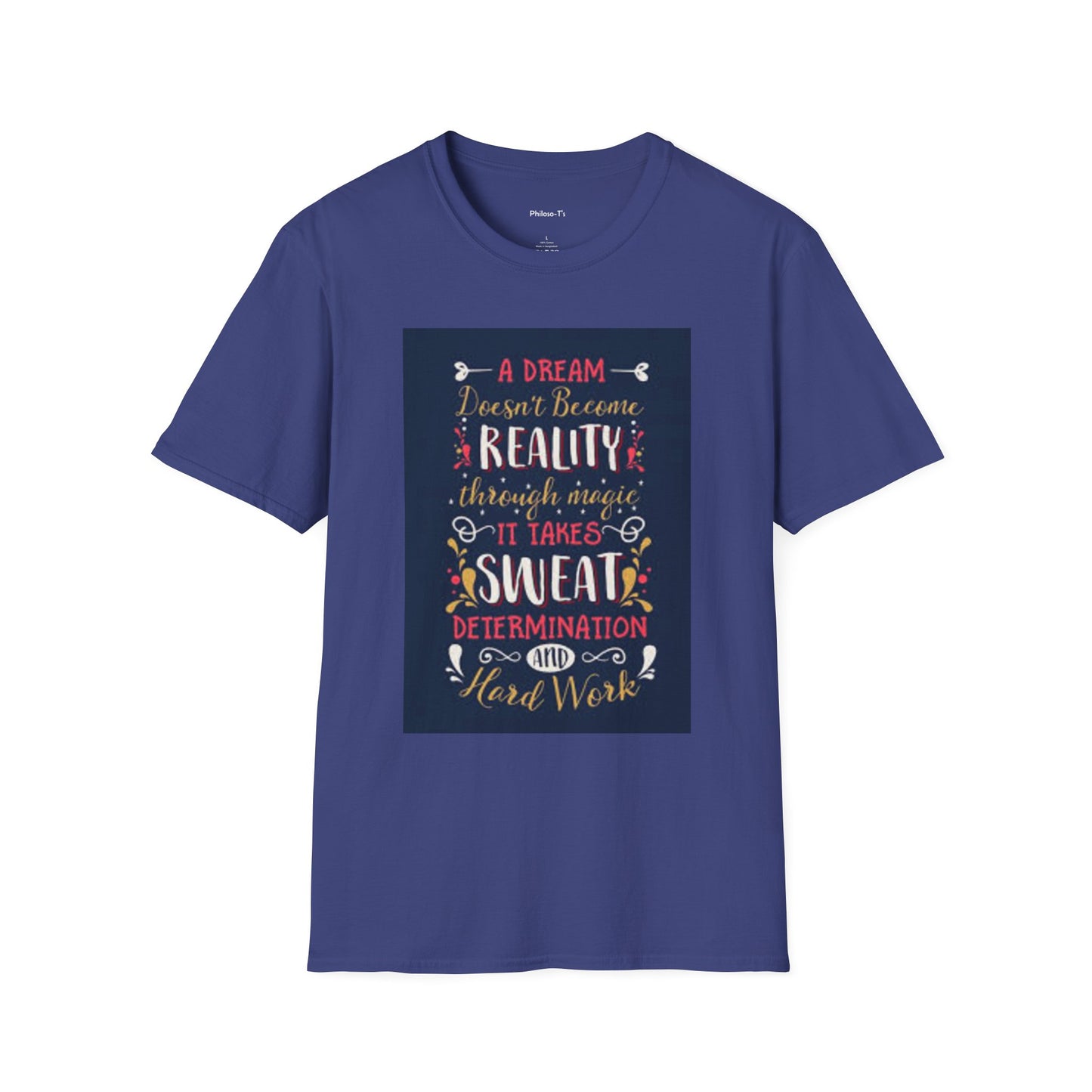 Inspirational Unisex Softstyle T-Shirt - "A Dream Doesn't Become Reality Without Hard Work"