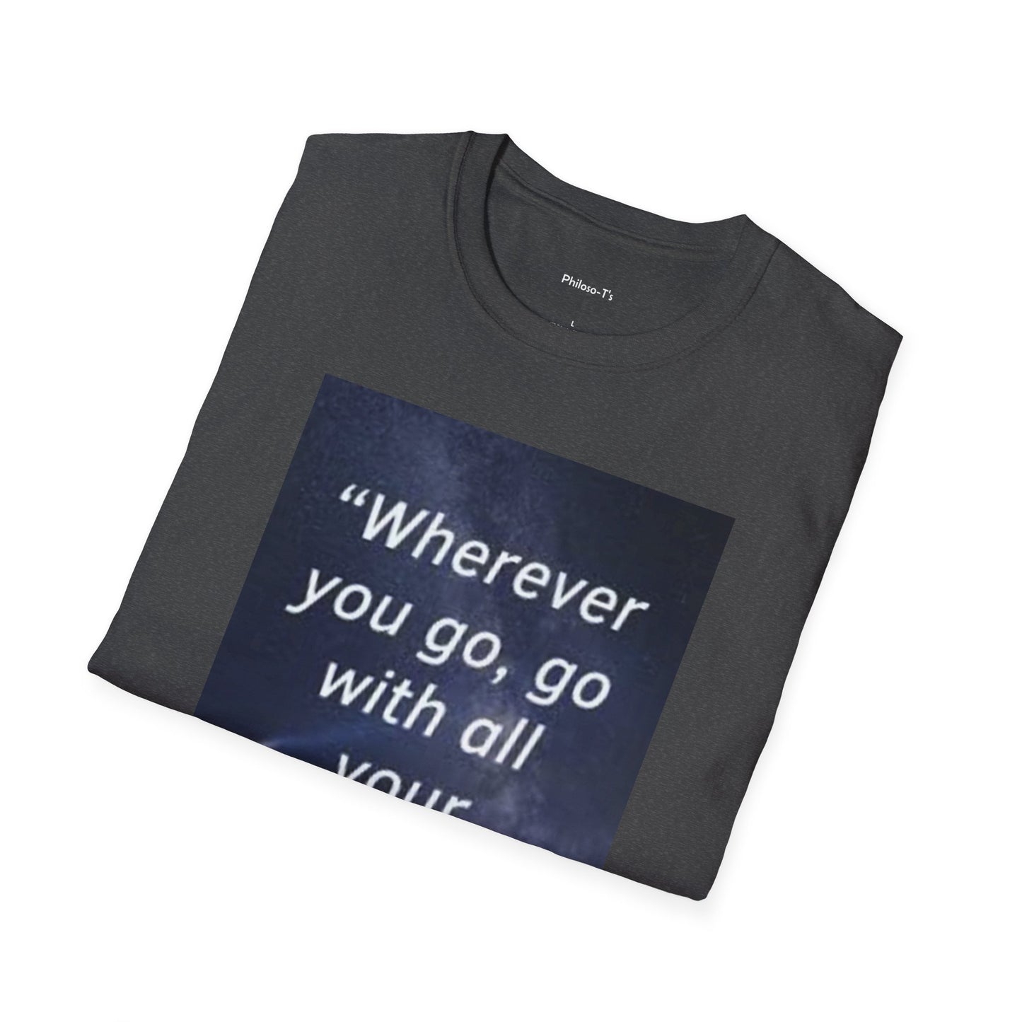 Inspirational Quote Unisex Softstyle T-Shirt - "Wherever You Go, Go With All Your Heart"