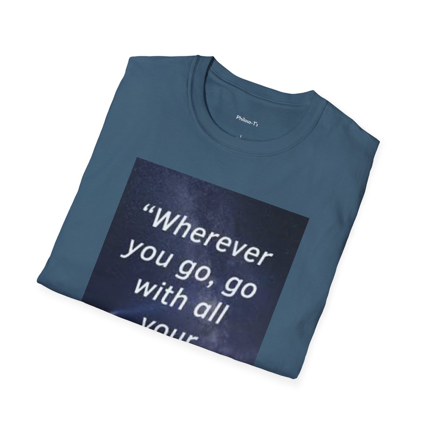 Inspirational Quote Unisex Softstyle T-Shirt - "Wherever You Go, Go With All Your Heart"