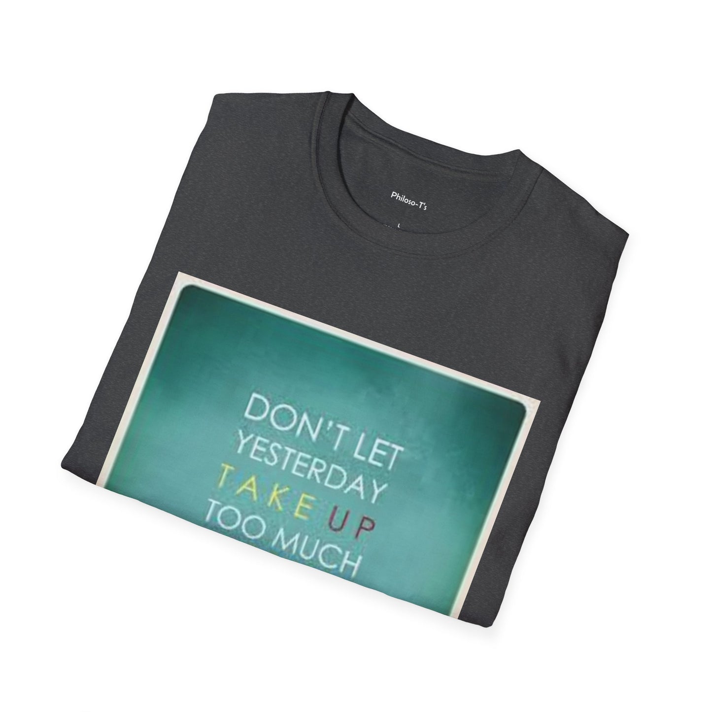 Inspirational Quote Unisex Softstyle T-Shirt - "Don't Let Yesterday Take Up Too Much of Today" - Motivational Tee